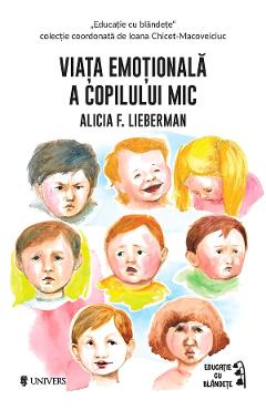 Viata emotionala a copilului mic – Alicia F. Lieberman Alicia imagine 2022