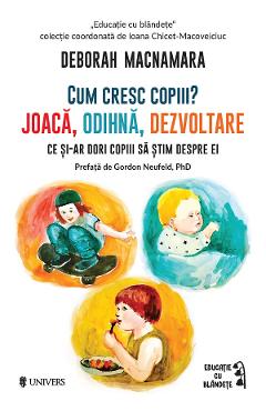 Cum cresc copiii? Joaca, odihna, dezvoltare - Deborah MacNamara