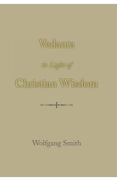 Vedanta in Light of Christian Wisdom - Wolfgang Smith