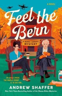 Feel the Bern: A Bernie Sanders Mystery - Andrew Shaffer