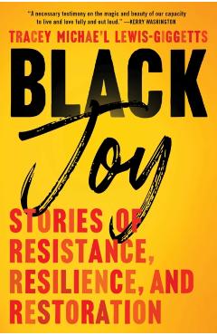 Black Joy: Stories of Resistance, Resilience, and Restoration - Lewis-giggetts