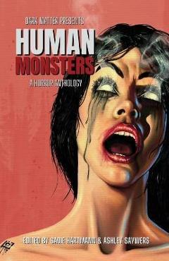 Dark Matter Presents Human Monsters - Sadie Hartmann