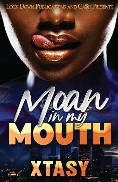 Moan in my mouth - xtasy