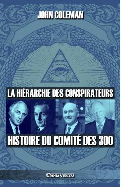 La hiérarchie des conspirateurs: Histoire du comité des 300 - John Coleman
