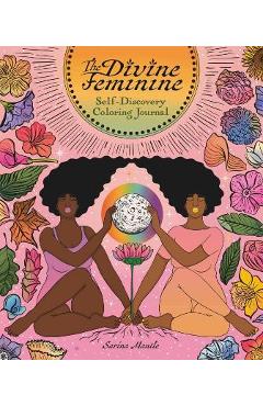 The Divine Feminine: Self-Discovery Coloring Journal - Sarina Mantle