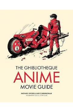 The Ghibliotheque Guide to Anime: The Essential Guide to Japanese Animated Cinema