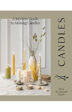 Candles: A Modern Guide to Making Soy Candles - Ebi Sinteh