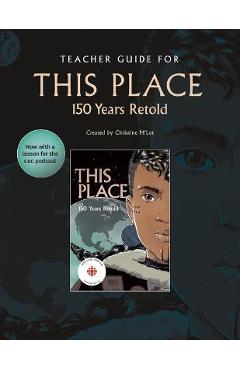 Teacher Guide for This Place: 150 Years Retold - Christine M\'lot