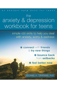 The Anxiety and Depression Workbook for Teens: Simple CBT Skills to Help You Deal with Anxiety, Worry, and Sadness - Michael A. Tompkins