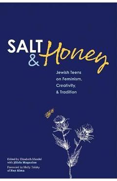 Salt and Honey: Jewish Teens on Feminism, Creativity, and Tradition - Elizabeth Mandel