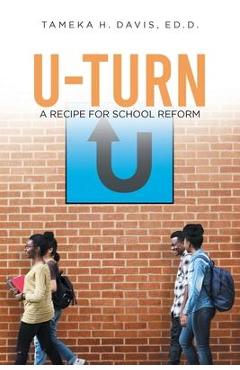 U-Turn: A Recipe for School Reform - Tameka H. Davis Ed D.