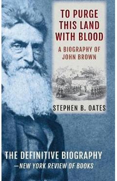 To Purge This Land with Blood: A Biography of John Brown [Updated Edition] - Stephen B. Oates