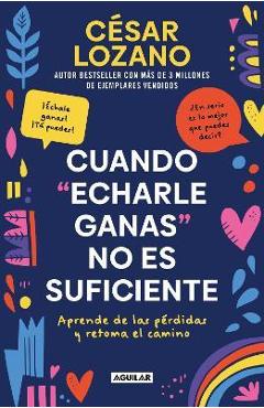 Cuando Echarle Ganas No Es Suficiente / When Hanging in There Is Not Enough - César Lozano