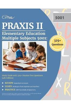 Praxis II Elementary Education Multiple Subjects 5001: Study Guide with 325+ Practice Test Questions [4th Edition] - Cox