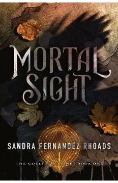 Mortal Sight: (The Colliding Line Series Book 1) - Sandra Fernandez Rhoads
