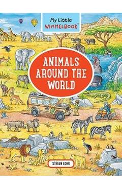My Little Wimmelbook--Animals Around the World - Stefan Lohr