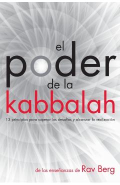 El Poder de la Kabbalah: 13 principios para superar los desafíos y alcanzar la realización - Rav Berg