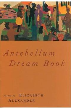 Antebellum Dream Book - Elizabeth Alexander