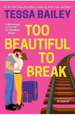 Too Beautiful to Break - Tessa Bailey