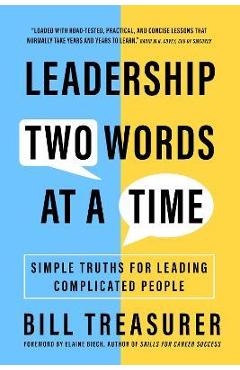 Leadership Two Words at a Time: Simple Truths for Leading Complicated People - Bill Treasurer