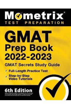 GMAT Prep Book 2022-2023 - GMAT Study Guide Secrets, Full-Length Practice Test, Step-by-Step Video Tutorials: [6th Edition] - Matthew Bowling