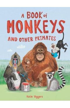 A Book of Monkeys (and Other Primates) - Katie Viggers