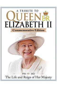 A Tribute to Queen Elizabeth II, Commemorative Edition: 1926-2022 the Life and Reign of Her Majesty - Future Publishing Limited