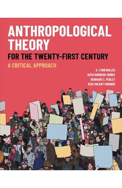 Anthropological Theory for the Twenty-First Century: A Critical Approach - A. Lynn Bolles