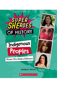 Indigenous Peoples (Super Sheroes of History): Women Who Made a Difference - Katrina M. Phillips