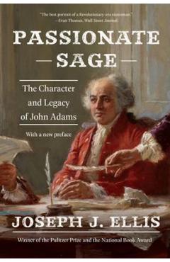 Passionate Sage: The Character and Legacy of John Adams - Joseph J. Ellis