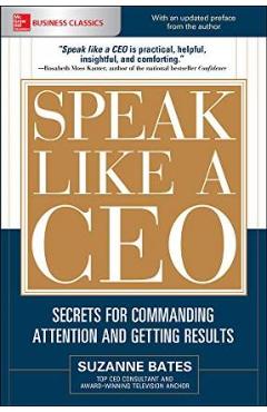 Speak Like a Ceo: Secrets for Commanding Attention and Getting Results - Suzanne Bates