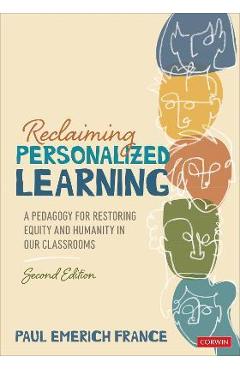 Reclaiming Personalized Learning: A Pedagogy for Restoring Equity and Humanity in Our Classrooms - Paul Emerich France