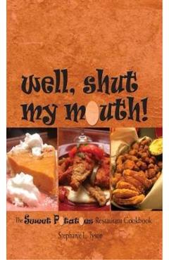 Well, Shut My Mouth!: The Sweet Potatoes Restaurant Cookbook - Stephanie L. Tyson