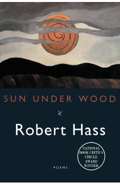 Sun Under Wood - Robert Hass - Imagine 1