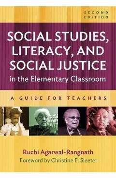 Social Studies, Literacy, and Social Justice in the Elementary Classroom: A Guide for Teachers - Ruchi Agarwal-rangnath