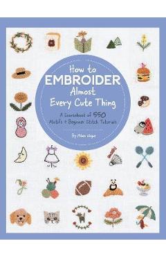 How to Embroider Almost Every Cute Thing: A Sourcebook of 550 Motifs + Beginner Stitch Tutorials - Nihon Vogue