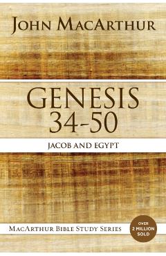 Genesis 34 to 50: Jacob and Egypt - John F. Macarthur