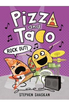 Pizza and Taco: Rock Out! - Stephen Shaskan