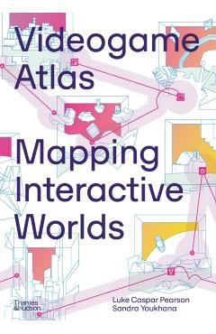 Videogame Atlas: Mapping Interactive Worlds - Luke Caspar Pearson