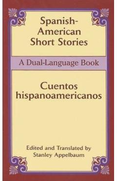 Spanish-American Short Stories / Cuentos Hispanoamericanos: A Dual-Language Book