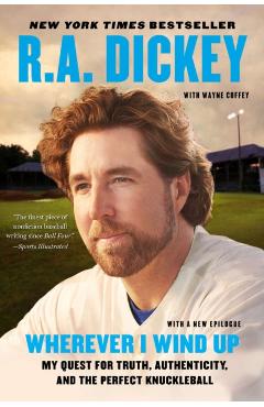 Wherever I Wind Up: My Quest for Truth, Authenticity, and the Perfect Knuckleball - R. A. Dickey