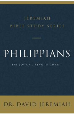 Philippians: The Joy of Living in Christ - David Jeremiah