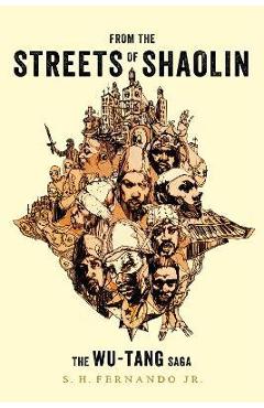 From the Streets of Shaolin: The Wu-Tang Saga - S. H. Fernando