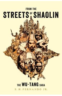 From the Streets of Shaolin: The Wu-Tang Saga - S. H. Fernando