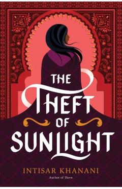 The Theft of Sunlight - Intisar Khanani