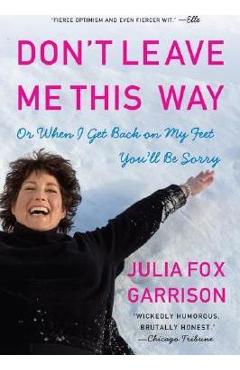 Don\'t Leave Me This Way: Or When I Get Back on My Feet You\'ll Be Sorry - Julia Fox Garrison