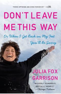 Don't Leave Me This Way: Or When I Get Back on My Feet You'll Be Sorry - Julia Fox Garrison