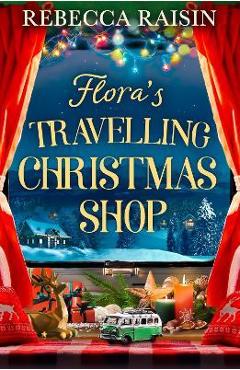 Flora\'s Travelling Christmas Shop - Rebecca Raisin