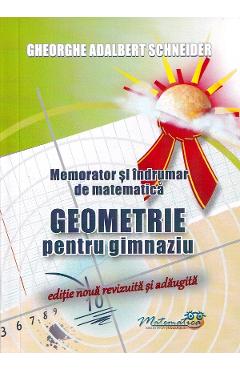 Memorator geometrie pentru gimnaziu - Gheorghe Adalbert Schneider