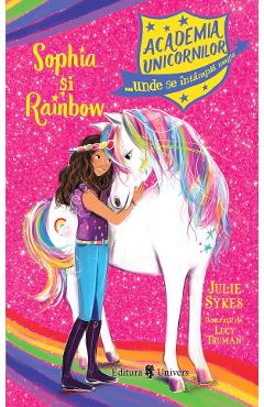 Academia unicornilor. Sophia si Rainbow - Julie Sykes